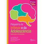 Psiquiatria da infância e da adolescência: guia para iniciantes - 2º edição revista e ampliada