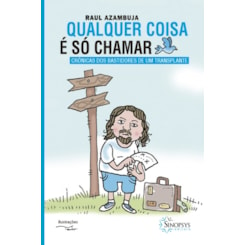 Qualquer coisa é só chamar: crônicas dos bastidores de um transplante