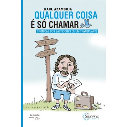 Qualquer coisa é só chamar: crônicas dos bastidores de um transplante