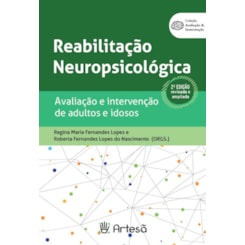 Reabilitação Neuropsicológica - Avaliação e Intervenção de Adultos e Idosos 2ª Edição