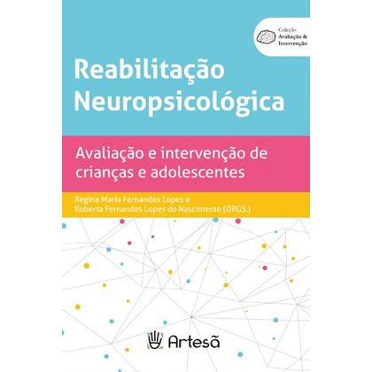 reabilitação neuropsicológica - avaliação e intervenção de crianças e adolescentes 