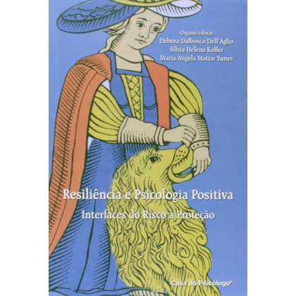 Resiliência e psicologia positiva: interfaces do risco à proteção