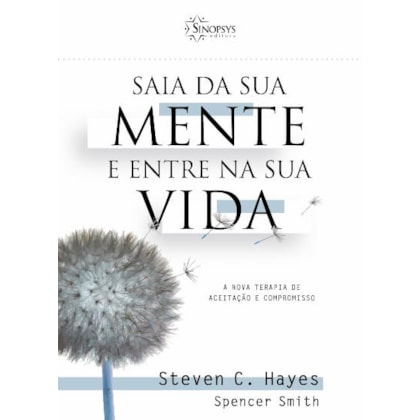 Saia da sua mente e entre na sua vida: a nova terapia de aceitação e compromisso