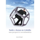 Saúde e doença no trabalho: uma perspectiva sociodramática Saúde e doença no trabalho: uma perspectiva sociodramática