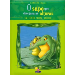 Sentimentos: O sapo que desejava as alturas - Um conto sobre amizade