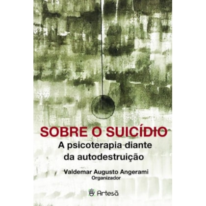 Sobre o suicídio - A psicoterapia diante da autodestruição