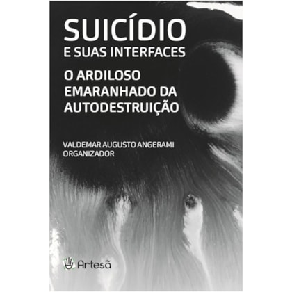 Suicídio e suas interfaces - O ardiloso emaranhado da autodestruição