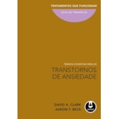 Terapia Cognitiva para os Transtornos de Ansiedade Terapia Cognitiva para os Transtornos de Ansiedade
