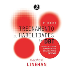 Treinamento de Habilidades em DBT - Manual de Terapia Comportamental Dialética para o Paciente