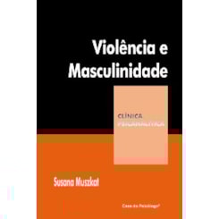violência e masculinidade - coleção clínica psicanalítica