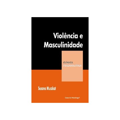 violência e masculinidade - coleção clínica psicanalítica
